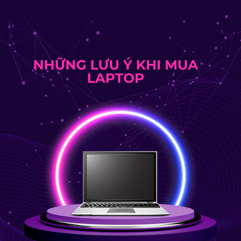 10 lưu ý quan trọng khi mua laptop